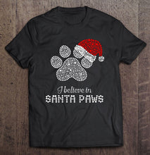 Load image into Gallery viewer, I Believe In Santa Paws Sparkle Santa Hat Paw Dog Christmas T-Shirt, Ladies T-Shirt,  Sweatshirt, Hoodie 2D
