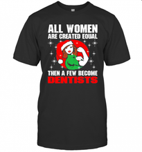 Load image into Gallery viewer, All Women Are Created Equal Then A Few Become Dentists Christmas T-Shirt, Ladies T-Shirt, LongSleeve, Sweatshirt, Hoodie 2D
