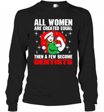 Load image into Gallery viewer, All Women Are Created Equal Then A Few Become Dentists Christmas T-Shirt, Ladies T-Shirt, LongSleeve, Sweatshirt, Hoodie 2D
