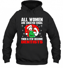 Load image into Gallery viewer, All Women Are Created Equal Then A Few Become Dentists Christmas T-Shirt, Ladies T-Shirt, LongSleeve, Sweatshirt, Hoodie 2D
