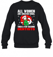Load image into Gallery viewer, All Women Are Created Equal Then A Few Become Dentists Christmas T-Shirt, Ladies T-Shirt, LongSleeve, Sweatshirt, Hoodie 2D
