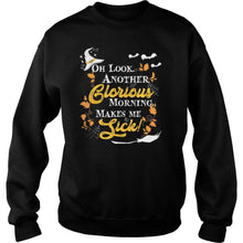 Load image into Gallery viewer, Another Glorious Morning Makes Me Sick Halloween T-Shirt, Ladies T-Shirt, LongSleeve, Sweatshirt, Hoodie 2D
