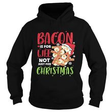 Load image into Gallery viewer, Bacon is for life not just for christmass T-Shirt, Ladies T-Shirt, LongSleeve, Sweatshirt, Hoodie 2D

