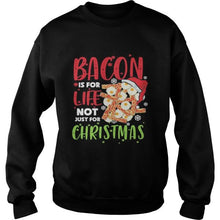 Load image into Gallery viewer, Bacon is for life not just for christmass T-Shirt, Ladies T-Shirt, LongSleeve, Sweatshirt, Hoodie 2D
