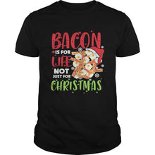 Load image into Gallery viewer, Bacon is for life not just for christmass T-Shirt, Ladies T-Shirt, LongSleeve, Sweatshirt, Hoodie 2D
