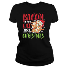 Load image into Gallery viewer, Bacon Is For Life Not Just For Christmas T-Shirt, Ladies T-Shirt, LongSleeve, Sweatshirt, Hoodie 2D
