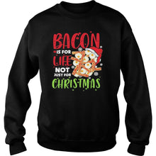 Load image into Gallery viewer, Bacon Is For Life Not Just For Christmas T-Shirt, Ladies T-Shirt, LongSleeve, Sweatshirt, Hoodie 2D
