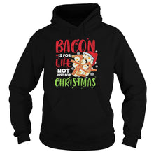 Load image into Gallery viewer, Bacon Is For Life Not Just For Christmas T-Shirt, Ladies T-Shirt, LongSleeve, Sweatshirt, Hoodie 2D
