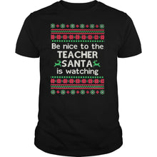 Load image into Gallery viewer, Be Nice To The Teacher Santa Is Watching Ugly Christmas T-Shirt, Ladies T-Shirt, LongSleeve, Sweatshirt, Hoodie 2D
