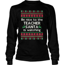 Load image into Gallery viewer, Be Nice To The Teacher Santa Is Watching Ugly Christmas T-Shirt, Ladies T-Shirt, LongSleeve, Sweatshirt, Hoodie 2D

