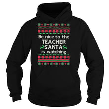 Load image into Gallery viewer, Be Nice To The Teacher Santa Is Watching Ugly Christmas T-Shirt, Ladies T-Shirt, LongSleeve, Sweatshirt, Hoodie 2D
