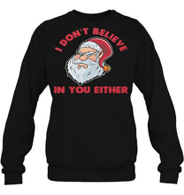 Load image into Gallery viewer, I Don’t Believe In You Either Santa Claus Christmas T-Shirt, Ladies T-Shirt, LongSleeve, Hoodie 2D
