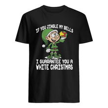Load image into Gallery viewer, Elf If You Jingle My Bells I’ll Guarantee You A White Christmas T-Shirt, Ladies T-Shirt, LongSleeve, Sweatshirt, Hoodie 2D

