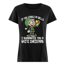 Load image into Gallery viewer, Elf If You Jingle My Bells I’ll Guarantee You A White Christmas T-Shirt, Ladies T-Shirt, LongSleeve, Sweatshirt, Hoodie 2D
