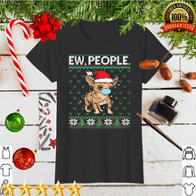 Load image into Gallery viewer, Ew People Chihuahua Face Mask Santa Dog T-Shirt, Ladies T-Shirt, LongSleeve, Sweatshirt, Hoodie 2D
