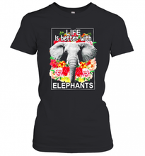 Load image into Gallery viewer, Flowers Life Is Better With Elephants T-Shirt, Ladies T-Shirt, LongSleeve, Sweatshirt, Hoodie 2D
