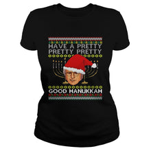 Load image into Gallery viewer, Have A Pretty Pretty Pretty Good Hanukkah Ugly ChristmasT-Shirt, Ladies T-Shirt, LongSleeve, Sweatshirt, Hoodie 2D
