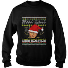 Load image into Gallery viewer, Have A Pretty Pretty Pretty Good Hanukkah Ugly ChristmasT-Shirt, Ladies T-Shirt, LongSleeve, Sweatshirt, Hoodie 2D
