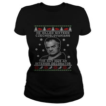 Load image into Gallery viewer, HE KILLED SIXTEEN CZECHOSLOVAKIANS THE GUY WAS AN INTERIOR DECORATOR UGLY CHRISTMAS T-Shirt, Ladies T-Shirt, LongSleeve, Sweatshirt, Hoodie 2D
