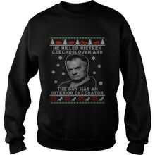Load image into Gallery viewer, HE KILLED SIXTEEN CZECHOSLOVAKIANS THE GUY WAS AN INTERIOR DECORATOR UGLY CHRISTMAS T-Shirt, Ladies T-Shirt, LongSleeve, Sweatshirt, Hoodie 2D
