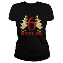 Load image into Gallery viewer, HOT SIX GEESE ALAYING SONG 12 DAYS CHRISTMAS T-Shirt, Ladies T-Shirt, LongSleeve, Sweatshirt, Hoodie 2D
