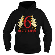 Load image into Gallery viewer, HOT SIX GEESE ALAYING SONG 12 DAYS CHRISTMAS T-Shirt, Ladies T-Shirt, LongSleeve, Sweatshirt, Hoodie 2D
