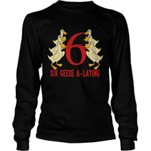 Load image into Gallery viewer, HOT SIX GEESE ALAYING SONG 12 DAYS CHRISTMAS T-Shirt, Ladies T-Shirt, LongSleeve, Sweatshirt, Hoodie 2D
