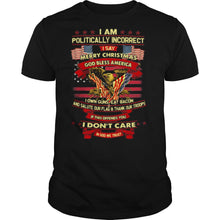 Load image into Gallery viewer, I am politically incorrect I say merry christmas god bless america if this offends you I don’t care in god we trust T-Shirt, Ladies T-Shirt, LongSleeve, Sweatshirt, Hoodie 2D
