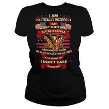Load image into Gallery viewer, I am politically incorrect I say merry christmas god bless america if this offends you I don’t care in god we trust T-Shirt, Ladies T-Shirt, LongSleeve, Sweatshirt, Hoodie 2D
