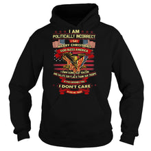 Load image into Gallery viewer, I am politically incorrect I say merry christmas god bless america if this offends you I don’t care in god we trust T-Shirt, Ladies T-Shirt, LongSleeve, Sweatshirt, Hoodie 2D
