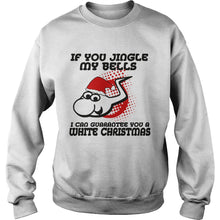 Load image into Gallery viewer, If Jingle My Bells I Can Guarantee You A White Christmas T-Shirt, Ladies T-Shirt, LongSleeve, Sweatshirt, Hoodie 2D
