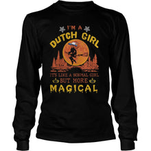 Load image into Gallery viewer, I’m A Dutch Girl It’s Like A Normal Girl But More Magical Halloween T-Shirt, Ladies T-Shirt, LongSleeve, Sweatshirt, Hoodie 2D
