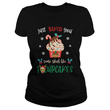 Load image into Gallery viewer, JUST BAKED YOU SOME SHUT THE FUCUPCAKES REINDEER MERRY CHRISTMAS T-Shirt, Ladies T-Shirt, LongSleeve, Sweatshirt, Hoodie 2D
