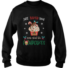 Load image into Gallery viewer, JUST BAKED YOU SOME SHUT THE FUCUPCAKES REINDEER MERRY CHRISTMAS T-Shirt, Ladies T-Shirt, LongSleeve, Sweatshirt, Hoodie 2D
