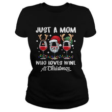 Load image into Gallery viewer, JUST A MOM WHO LOVE WINE TEE CHRISTMAS GIFT WINE LOVER T-Shirt, Ladies T-Shirt, LongSleeve, Sweatshirt, Hoodie 2D
