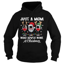 Load image into Gallery viewer, JUST A MOM WHO LOVE WINE TEE CHRISTMAS GIFT WINE LOVER T-Shirt, Ladies T-Shirt, LongSleeve, Sweatshirt, Hoodie 2D
