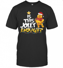 Load image into Gallery viewer, Merry Christmas Pooh Is This Jolly Enough T-Shirt, Ladies T-Shirt, LongSleeve, Sweatshirt, Hoodie 2D
