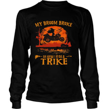 Load image into Gallery viewer, My Broom Broke So Now I Ride A Trike Halloween T-Shirt, Ladies T-Shirt, LongSleeve, Sweatshirt, Hoodie 2D
