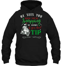 Load image into Gallery viewer, He Sees You When You’re Snapping He Knows If You Don’t Tip Santa Claus Beer Christmas Sweater T-Shirt, Ladies T-Shirt, LongSleeve, Hoodie 2D
