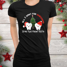 Load image into Gallery viewer, All I Want For Christmas Is My Two Front Teeth T-Shirt, Ladies T-Shirt, Hoodie 2D
