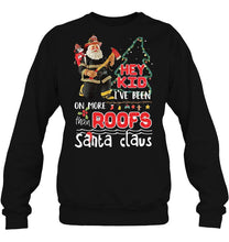 Load image into Gallery viewer, Hey Kid Ive Been On More Roofs Than Santa Claus Firefighter T-Shirt, Ladies T-Shirt, LongSleeve, Hoodie 2D
