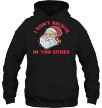 Load image into Gallery viewer, I Don’t Believe In You Either Santa Claus Christmas T-Shirt, Ladies T-Shirt, LongSleeve, Hoodie 2D
