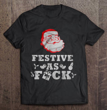 Load image into Gallery viewer, Festive As Fuck Santa Claus Christmas T-Shirt, Ladies T-Shirt, LongSleeve, Hoodie 2D
